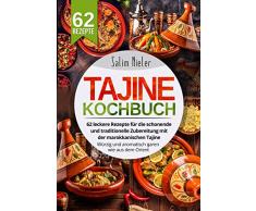 Tajine Kochbuch: 62 leckere Rezepte für die schonende und traditionelle Zubereitung mit der marokkanischen Tajine. Würzig und aromatisch garen wie aus dem Orient.