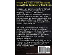 Dampfgarer Kochbuch: Die 255 Besten und genussvollsten Rezepte für Fleisch, Fisch, Gemüse, Nudeln, Reis und Desserts