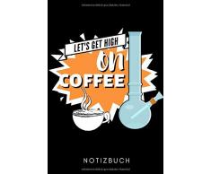 LETS GET HIGH ON COFFEE NOTIZBUCH: A5 Notizbuch KARIERT Geschenk für Kaffeeliebhaber | Kaffeezubehör | Kaffee Buch | Geschenkideen für Frauen Männer | Barista Zubehör | Journal