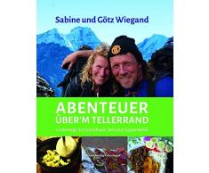 Abenteuer über’m Tellerrand,: Unterwegs mit Schlafsack, Seil und Suppenkelle