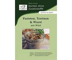 Pasteten, Terrinen und Wurst mit Wild: Kochen ohne Zusatzstoffe