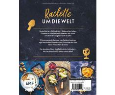 Je ne RACLETTE rien!: 70 internationale Rezepte zum Dahinschmelzen