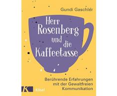 Herr Rosenberg und die Kaffeetasse: Berührende Erfahrungen mit der Gewaltfreien Kommunikation