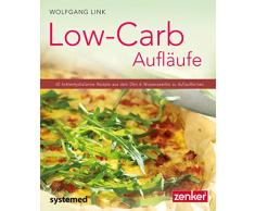 Low-Carb-Aufläufe: 40 kohlenhydratarme Gerichte aus dem Ofen & Wissenswertes zu Auflaufformen. (Küchenratgeberreihe)