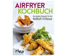 Airfryer-Kochbuch: Die besten Rezepte für die Heißluft-Fritteuse