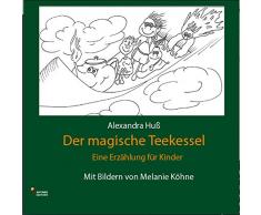 Der magische Teekessel: Eine Erzählung für Kinder