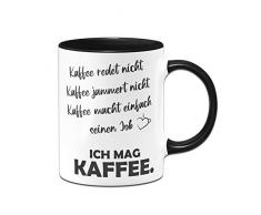 Tassenbrennerei Tasse mit Spruch Kaffee redet Nicht, Kaffee jammert Nicht, Kaffee Macht einfach seinen Job - Ich mag Kaffee - lustig - Spülmaschinenfest (Schwarz)