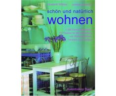 Schön und natürlich wohnen: 1000 Einrichtungsideen. 15 Projekte für die Gestaltung von Wänden, Böden, Fenstern und Textilien