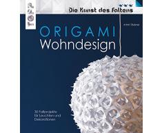 Origami Wohndesign - Die Kunst des Faltens: Mehr als 600 Falzskizzen. Leuchten, Schalen, Vasen, Windspiele und mehr