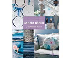 Shabby Nähen: Wohndesign, Dekoration und Accessoires im Shabby chic Style, Schritt für Schritt selber machen und gestalten