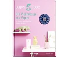 PaperShape DIY Wohndesign aus Papier: 30 Modelle zum Dekorieren und Verschenken