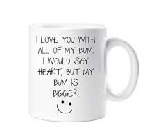 60 Second Makeover Limited 60SECMUG798 I Love You with All of, I Would Say Heart But My Bum is Bigger Tasse für Freund, Ehemann, Valentinstag, Geburtstag, Weihnachten, keramik, weiß