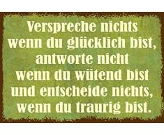 Schatzmix Verspreche Nichts wenn du glÃ¼cklich bist, antworte Nicht wenn du wÃ¼tend bist und Entscheide Nichts, wenn du traurig bist. Funny Home SprÃ¼che Blechschild, 20x30 cm Deko