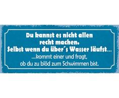 Blechschild Spruch Du Kannst es Nicht Allen recht Machen. Selbst wenn du übers Wasser läufst?. Kommt Einer und fragt, ob du zu blöd zum Schwimmen bist Metallschild 27x10 Deko tin Sign