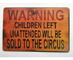 TS134 Metall-Blechschild mit Aufschrift Warning Children Left Unattended Will Be Sold to Circus, Vintage-Plakat, für Küche oder Bar, Hof, Wanddekoration