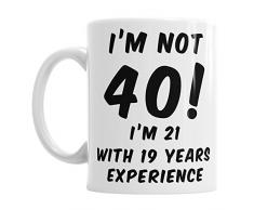 Gift Original Kaffeebecher mit Aufschrift Im not 40 IM 21 with 19 Years Experience, Geburtstags-Tasse