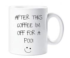 60 Second Makeover® Tasse mit Aufschrift „After This Coffee Im Off For A Poo“, Sarkasmus, Sakrastik-Friend, lustiges Geschenk für Geburtstag, Weihnachten