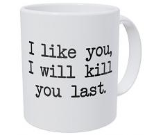 wampumtuk I Like You, I Will Kill You Last, Commando 11 Unzen Funny Kaffee Tasse