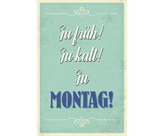 Schatzmix zu früh! Zu kalt! Zu Montag! Lustig Spruch Metal Sign deko Schild Blech Garten