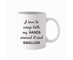 Kaffeetasse mit AufschriftI Love to Wrap Both My Hands Around It and Swallow, 325 ml, Gag Geschenk für Frauen, Bachelorette Geschenk