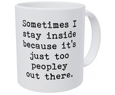 wampumtuk Manchmal Ich Aufenthalt im Inneren, wohl, ES IST EINFACH ZU peopley Out There 11 Unzen Funny Kaffee Tasse