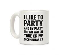 Kaffeebecher aus Keramik mit Aufschrift „LookHUMAN I Like To Party And By Party I Mean Watch True Crime Dokumentaries“, Weiß, 325 ml