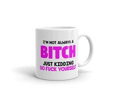 Kaffeebecher mit AufschriftIm Not Always a Bitch, lustige Kaffeetasse