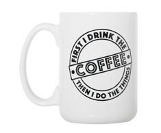 First I Drink der Kaffee dann ich, die Dinge – Groß 15 Oz doppelseitig Kaffee Tasse