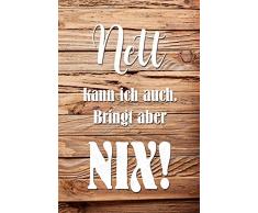 Schatzmix Nett kann ich auch. Bringt Aber nix! Lustig Spruch Metal Sign deko Schild Blech Garten